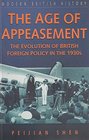 Age of Appeasement The Evolution of British Foreign Policy in 1930's