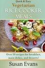 Quick  Easy Vegetarian Rice Cooker Meals Over 50 recipes for breakfast main dishes and desserts