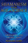 Shamanism for the Age of Science Awakening the Energy Body