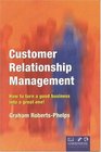 Customer Relationship Management How to Turn a Good Business Into a Great One