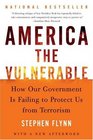 America The Vulnerable How Our Government Is Failing To Protect Us From Terrorism