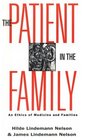The Patient in the Family An Ethics of Medicine and Families
