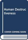 Human Destructiveness