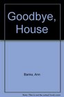 Goodbye House