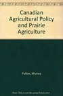 Canadian Agricultural Policy and Prairie Agriculture