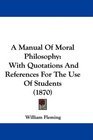 A Manual Of Moral Philosophy With Quotations And References For The Use Of Students