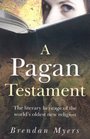 A Pagan Testament The Literary Heritage of the World's Oldest New Religion
