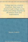 College learning anytime anywhere New ways for anyone to get college course credits and college degrees by offcampus study and examinations
