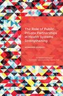 The Role of PublicPrivate Partnerships in Health Systems Strengthening Workshop Summary