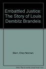 Embattled Justice The Story of Louis Dembitz Brandeis