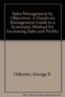 Sales Management by Objectives A Hands on Management Guide to a Systematic Method for Increasing Sales and Profits