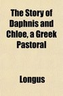 The Story of Daphnis and Chloe a Greek Pastoral