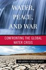 Water Peace and War Confronting the Global Water Crisis