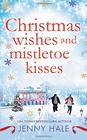 Christmas Wishes and Mistletoe Kisses A feelgood Christmas romance
