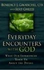 Everyday Encounters with God What Our Experiences Teach Us About the Divine