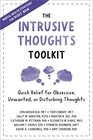 The Intrusive Thoughts Toolkit Quick Relief for Obsessive Unwanted or Disturbing Thoughts
