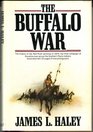 The Buffalo War The History of the Red River Indian Uprising of 1874
