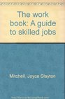 The work book A guide to skilled jobs