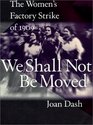 We Shall Not Be Moved The Women's Factory Strike of 1909