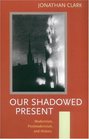 Our Shadowed Present Modernism Postmodernism And History