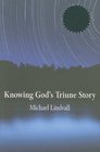 Knowing God\'s Triune Story