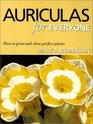 Auriculas for Everyone How to Grow and Show Perfect Plants