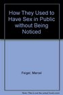 How They Used to Have Sex in Public without Being Noticed