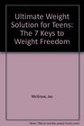 Ultimate Weight Solution for Teens The 7 Keys to Weight Freedom