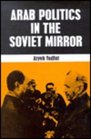 Arab Politics in the Soviet Mirror
