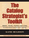 The Catalog Strategist's Toolkit Rules Tools Forms and Checklists for Both Print and Electronic Catalogs