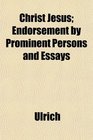 Christ Jesus Endorsement by Prominent Persons and Essays