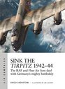 Sink the Tirpitz 194244 The RAF and Fleet Air Arm duel with Germany's mighty battleship
