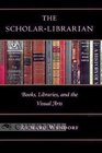 The ScholarLibrarian Books Libraries and the Visual Arts