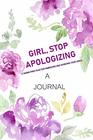 A JOURNAL Girl Stop Apologizing A ShameFree Plan for Embracing and Achieving Your Goals A Journal to Keep you on Track To Achieve your Goals