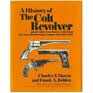 A History of The Colt Revolver and the Other Arms Made by Colt's Patent Fire Arms Manufacturing Company from 1836 to 1940