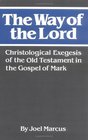The Way of the Lord Christological Exegesis of the Old Testament in the Gospel of Mark
