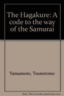 The Hagakure A code to the way of samurai