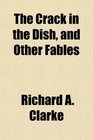 The Crack in the Dish and Other Fables