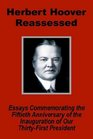 Herbert Hoover Reassessed Essays Commemorating the Fiftieth Anniversary of the Inauguration of Our ThirtyFirst President