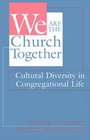 We Are the Church Together Cultural Diversity in Congregational Life