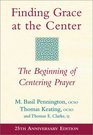 Finding Grace at the Center The Beginning of Centering Prayer