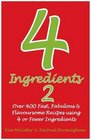4 Ingredients 2 Over 400 Fast Fabulous and Flavoursome Recipes Using 4 or Fewer Ingredients
