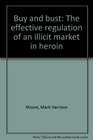 Buy and bust The effective regulation of an illicit market in heroin