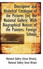 Descriptive and Historical Catalogue of the Pictures  the National Gallery With Biographical No