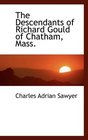 The Descendants of Richard Gould of Chatham Mass