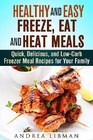 Healthy and Easy Freeze Eat and Heat Meals Quick Delicious and LowCarb Freezer Meal Recipes for Your Family