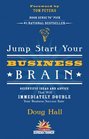 Jump Start Your Business Brain Scientific Ideas and Advice That Will Immediately Double Your Business Success Rate