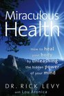 Miraculous Health How to Heal Your Body by Unleashing the Hidden Power of Your Mind