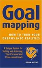 Goal Mapping How to Turn Your Dreams into Realities
