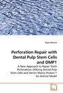 Perforation Repair with Dental Pulp Stem Cells and DMP1 A New Approach to Repair Teeth Perforations Utilizing Dental Pulp Stem Cells and Dentin Matrix Protein 1 An Animal Model
